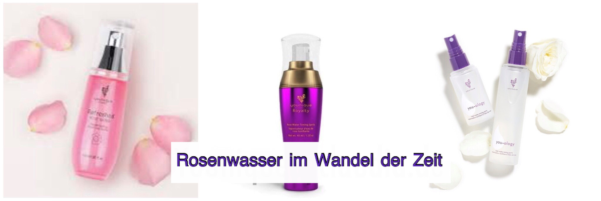 Younique Youology Rosenwasser im Wandel der Zeit